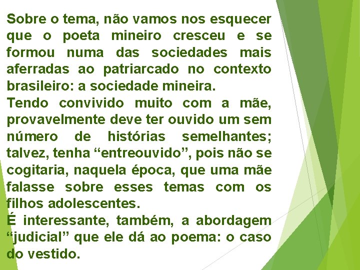 Sobre o tema, não vamos nos esquecer que o poeta mineiro cresceu e se