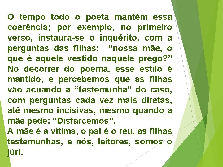 O tempo todo o poeta mantém essa coerência; por exemplo, no primeiro verso, instaura-se