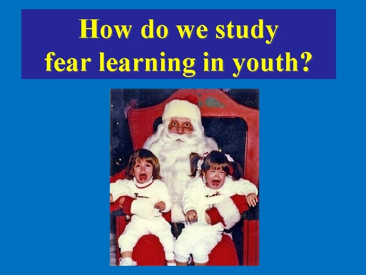 How do we study fear learning in youth? 