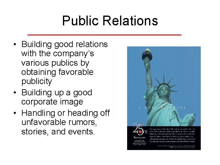 Public Relations • Building good relations with the company’s various publics by obtaining favorable
