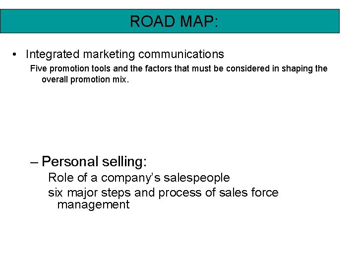 ROAD MAP: • Integrated marketing communications Five promotion tools and the factors that must
