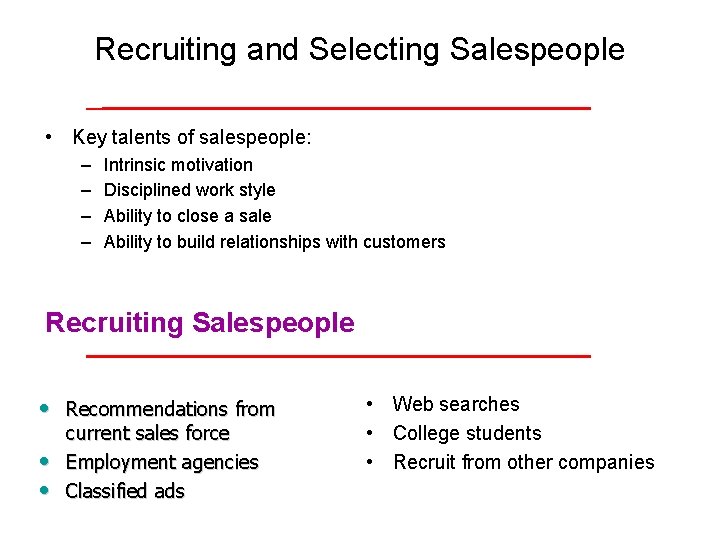 Recruiting and Selecting Salespeople • Key talents of salespeople: – – Intrinsic motivation Disciplined