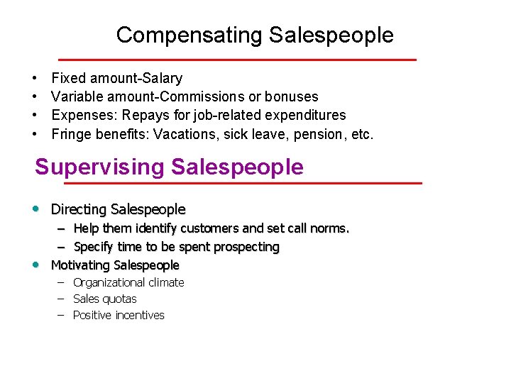 Compensating Salespeople • • Fixed amount-Salary Variable amount-Commissions or bonuses Expenses: Repays for job-related