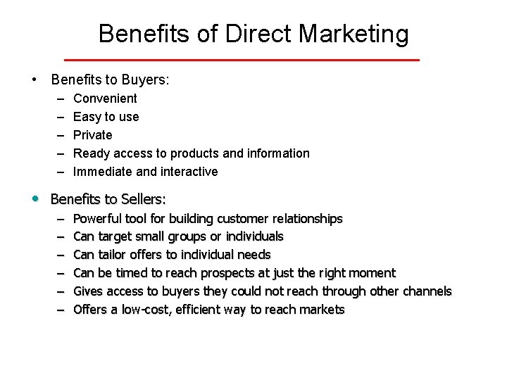 Benefits of Direct Marketing • Benefits to Buyers: – – – Convenient Easy to