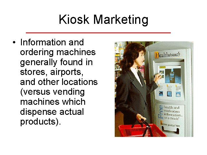 Kiosk Marketing • Information and ordering machines generally found in stores, airports, and other