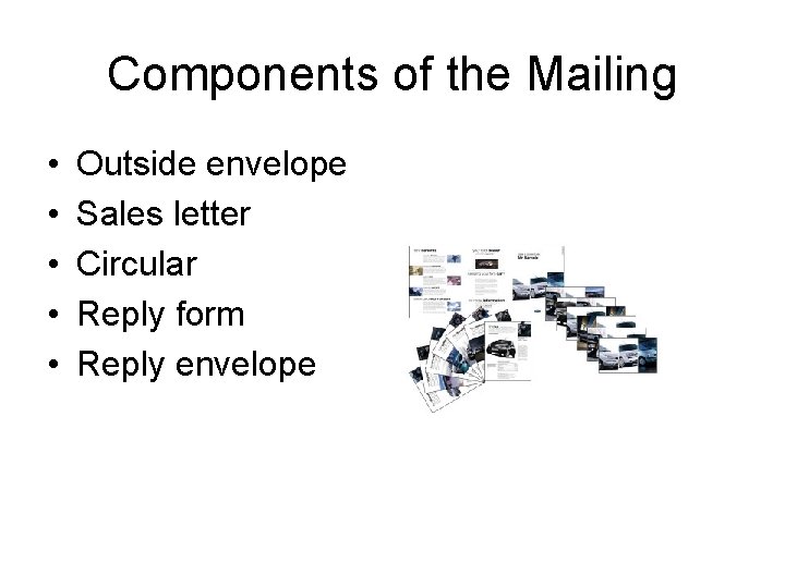 Components of the Mailing • • • Outside envelope Sales letter Circular Reply form