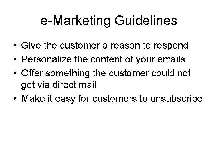 e-Marketing Guidelines • Give the customer a reason to respond • Personalize the content