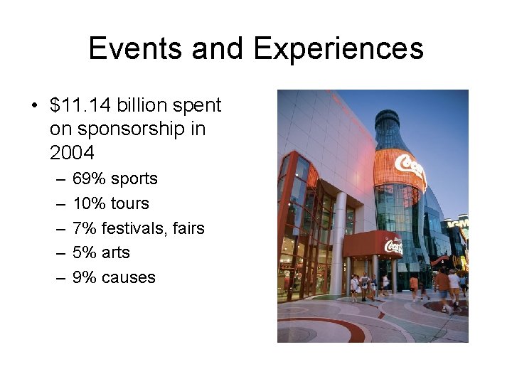 Events and Experiences • $11. 14 billion spent on sponsorship in 2004 – –