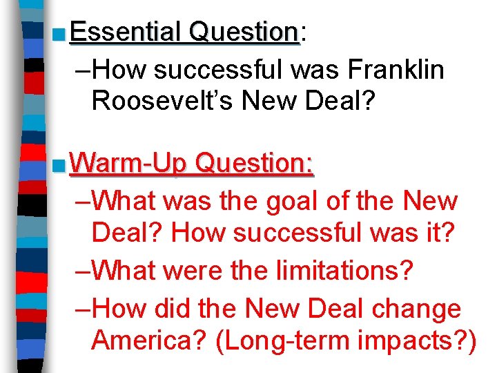 ■ Essential Question: Question –How successful was Franklin Roosevelt’s New Deal? ■ Warm-Up Question: