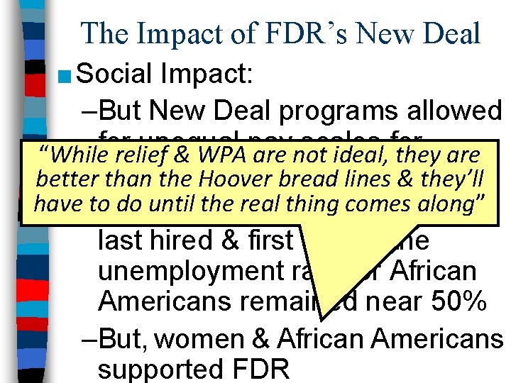 The Impact of FDR’s New Deal ■ Social Impact: –But New Deal programs allowed