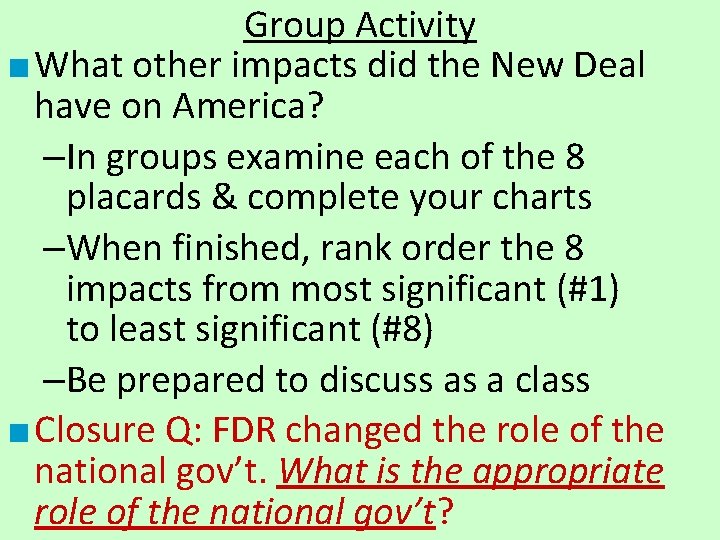 Group Activity ■ What other impacts did the New Deal have on America? –In