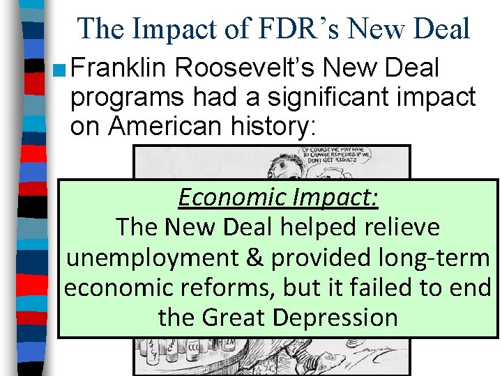 The Impact of FDR’s New Deal ■ Franklin Roosevelt’s New Deal programs had a