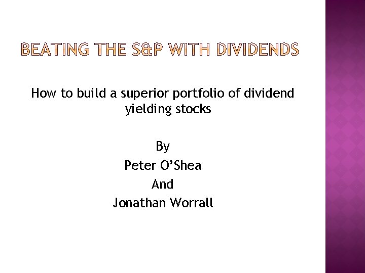How to build a superior portfolio of dividend yielding stocks By Peter O’Shea And
