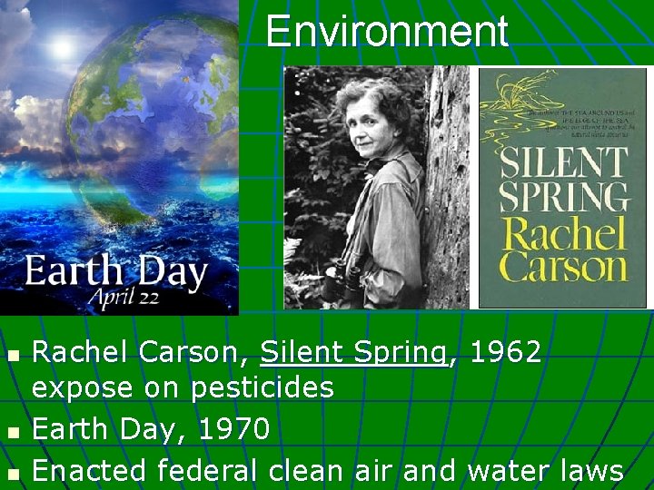 Environment n n n Rachel Carson, Silent Spring, 1962 expose on pesticides Earth Day,