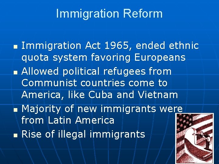 Immigration Reform n n Immigration Act 1965, ended ethnic quota system favoring Europeans Allowed