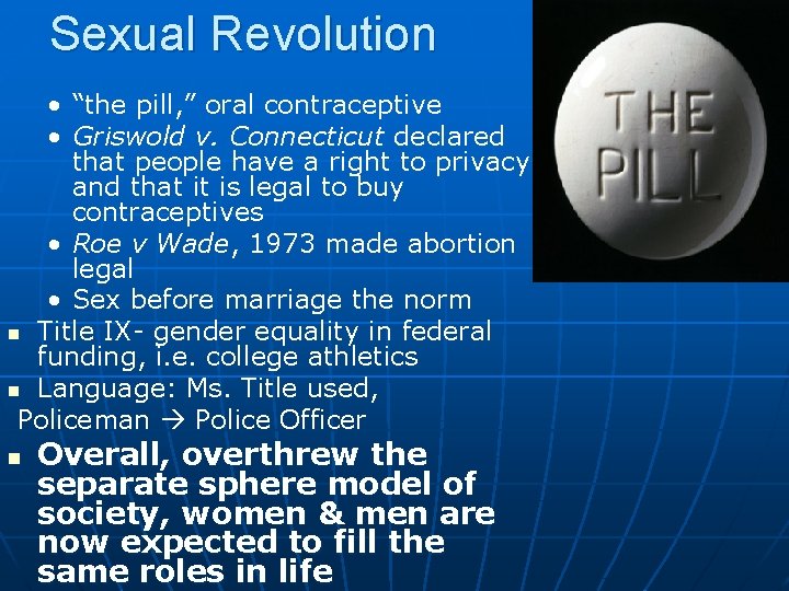 Sexual Revolution • “the pill, ” oral contraceptive • Griswold v. Connecticut declared that
