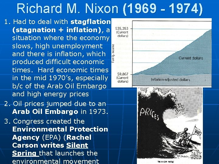 Richard M. Nixon (1969 - 1974) 1. Had to deal with stagflation (stagnation +