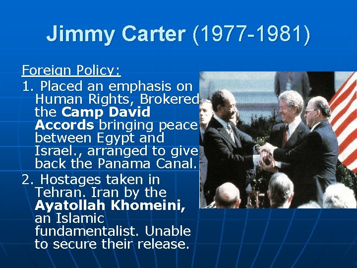 Jimmy Carter (1977 -1981) Foreign Policy: 1. Placed an emphasis on Human Rights, Brokered