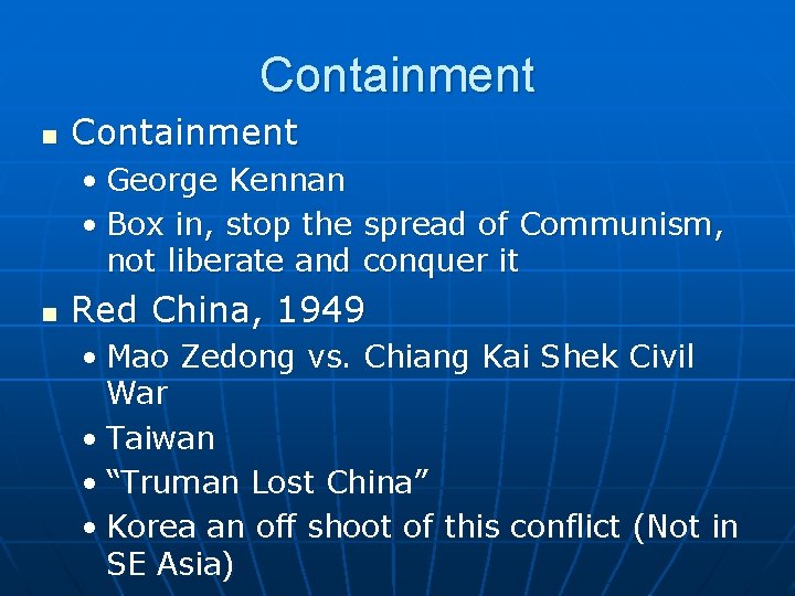 Containment n Containment • George Kennan • Box in, stop the spread of Communism,