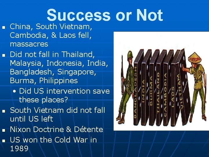 Success or Not n n n China, South Vietnam, Cambodia, & Laos fell, massacres