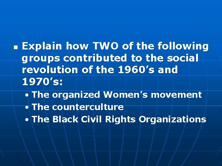 n Explain how TWO of the following groups contributed to the social revolution of