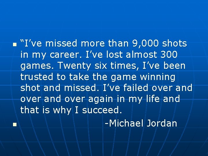 n n “I’ve missed more than 9, 000 shots in my career. I’ve lost