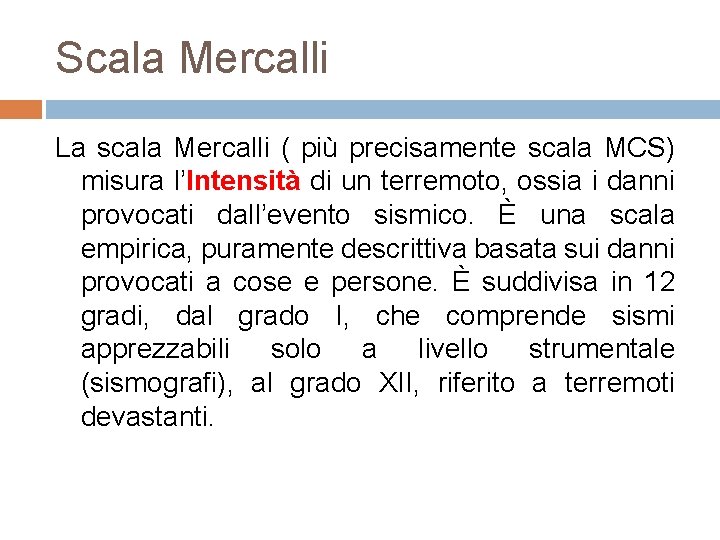 Scala Mercalli La scala Mercalli ( più precisamente scala MCS) misura l’Intensità di un