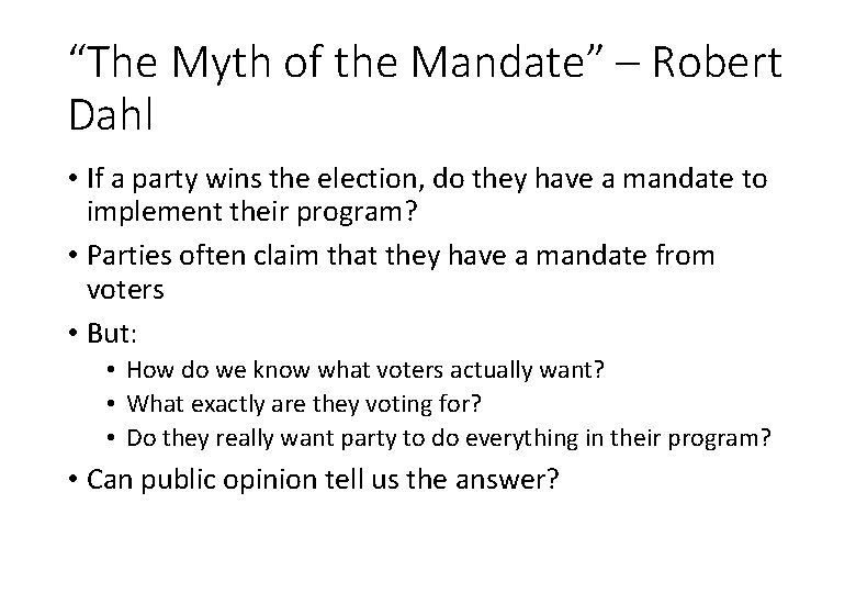 “The Myth of the Mandate” – Robert Dahl • If a party wins the