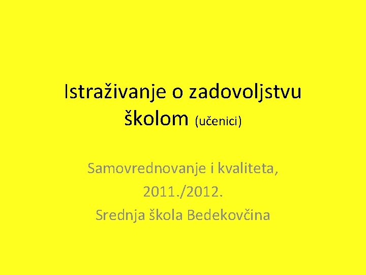 Istraživanje o zadovoljstvu školom (učenici) Samovrednovanje i kvaliteta, 2011. /2012. Srednja škola Bedekovčina 