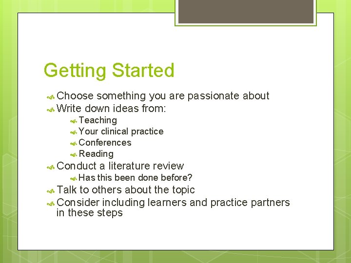 Getting Started Choose something you are passionate about Write down ideas from: Teaching Your
