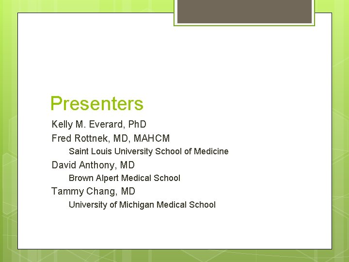 Presenters Kelly M. Everard, Ph. D Fred Rottnek, MD, MAHCM Saint Louis University School