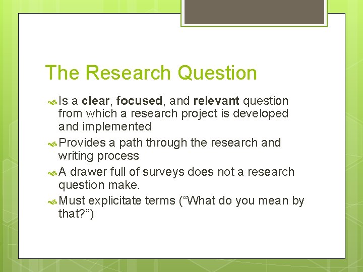 The Research Question Is a clear, focused, and relevant question from which a research