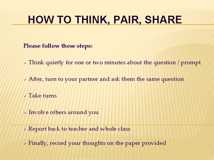 HOW TO THINK, PAIR, SHARE Please follow these steps: Think quietly for one or