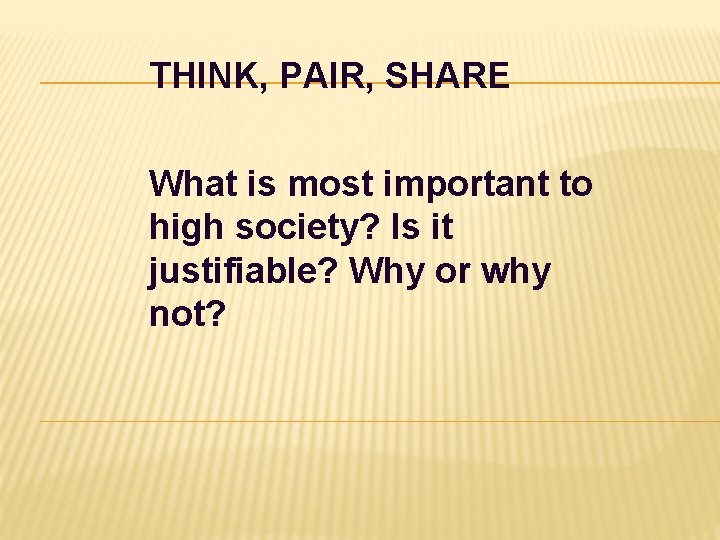 THINK, PAIR, SHARE What is most important to high society? Is it justifiable? Why