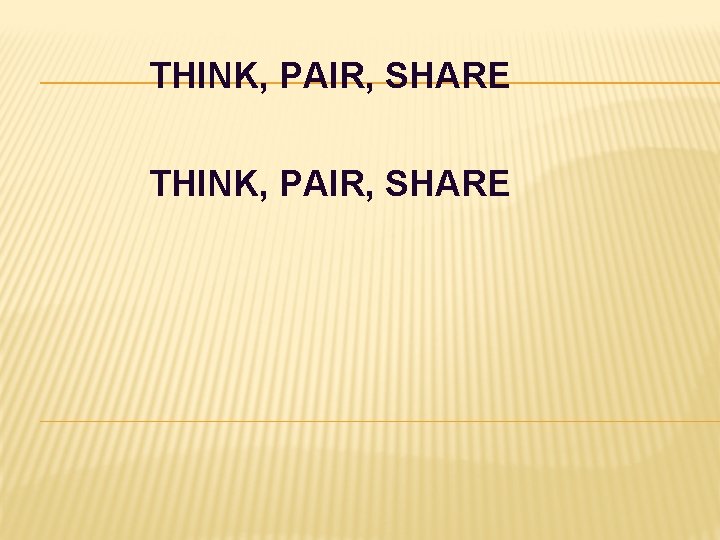 THINK, PAIR, SHARE 