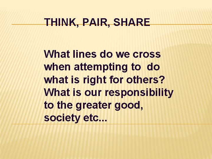 THINK, PAIR, SHARE What lines do we cross when attempting to do what is