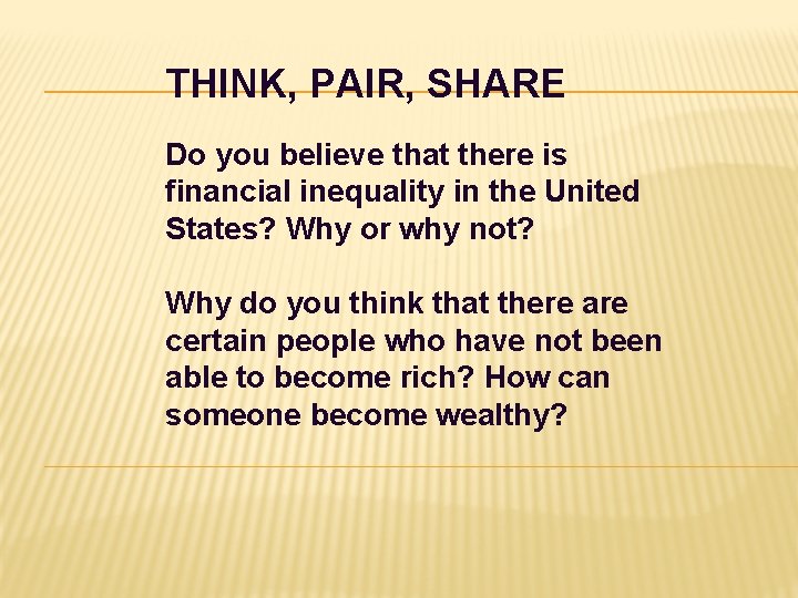 THINK, PAIR, SHARE Do you believe that there is financial inequality in the United