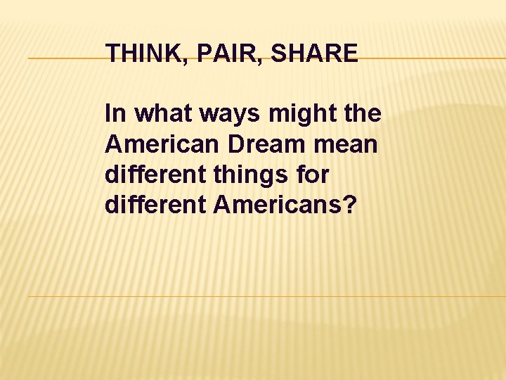 THINK, PAIR, SHARE In what ways might the American Dream mean different things for