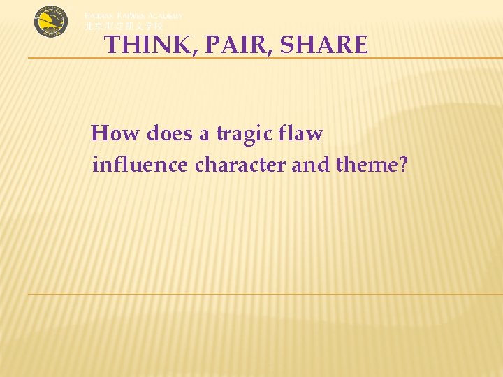 THINK, PAIR, SHARE How does a tragic flaw influence character and theme? 
