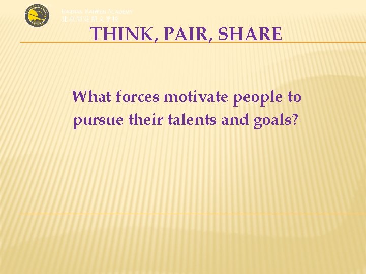 THINK, PAIR, SHARE What forces motivate people to pursue their talents and goals? 