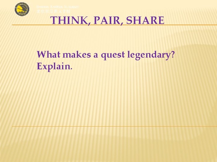 THINK, PAIR, SHARE What makes a quest legendary? Explain. 