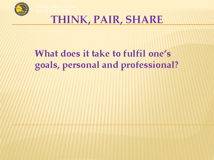 THINK, PAIR, SHARE What does it take to fulfil one’s goals, personal and professional?