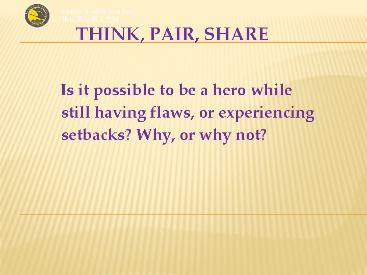 THINK, PAIR, SHARE Is it possible to be a hero while still having flaws,