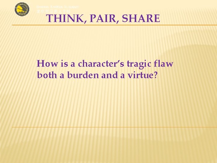 THINK, PAIR, SHARE How is a character’s tragic flaw both a burden and a