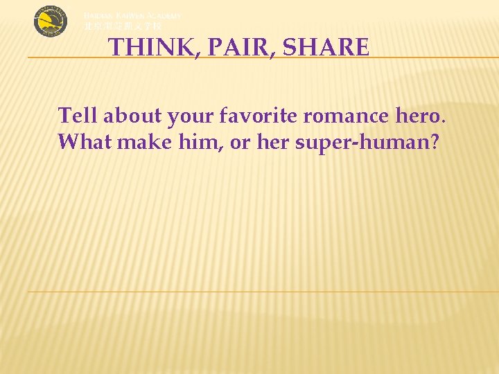 THINK, PAIR, SHARE Tell about your favorite romance hero. What make him, or her