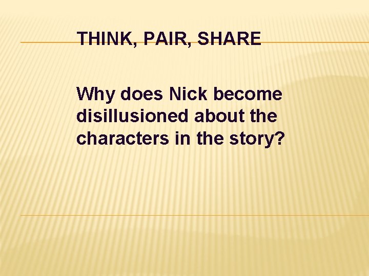 THINK, PAIR, SHARE Why does Nick become disillusioned about the characters in the story?