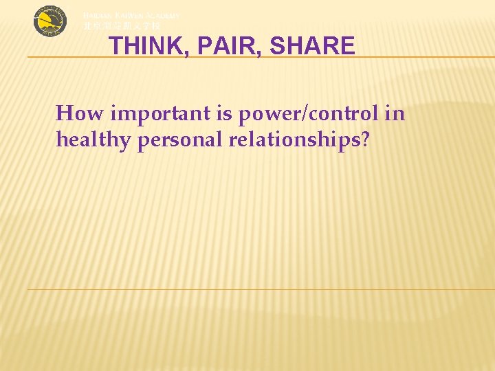 THINK, PAIR, SHARE How important is power/control in healthy personal relationships? 