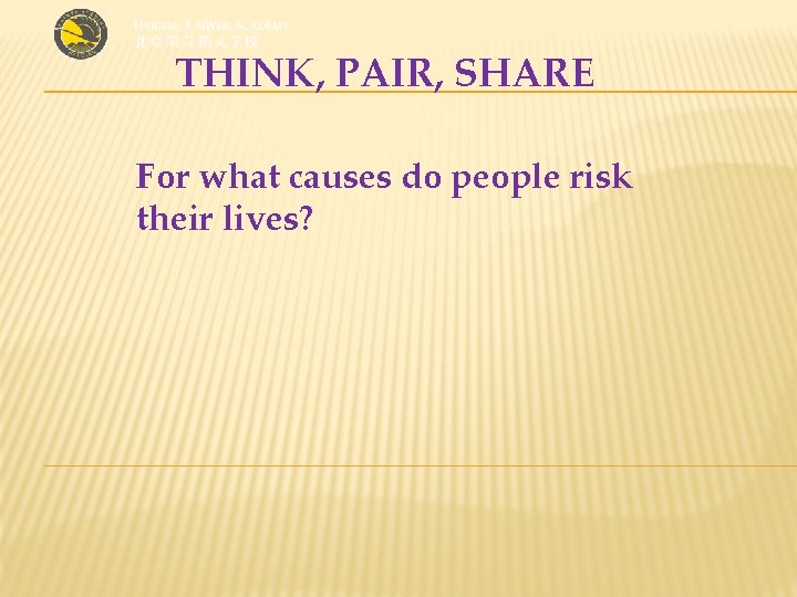 THINK, PAIR, SHARE For what causes do people risk their lives? 