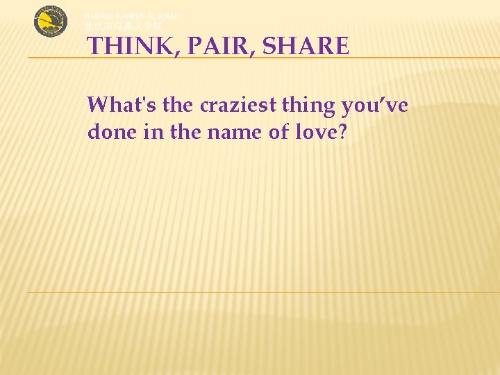 THINK, PAIR, SHARE What's the craziest thing you’ve done in the name of love?