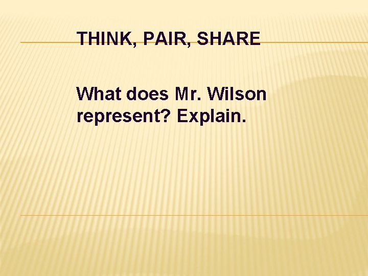 THINK, PAIR, SHARE What does Mr. Wilson represent? Explain. 